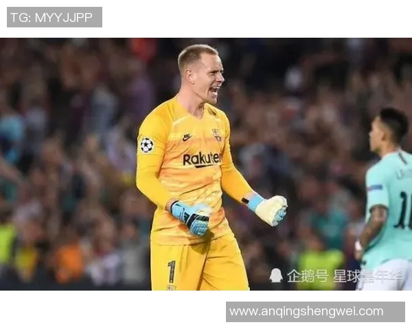 特尔施特根：从青涩门将到世界顶级守护神的辉煌历程与成就分析